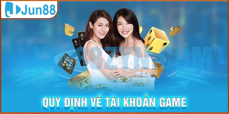 Thông tin về các quy định về tài khoản game 