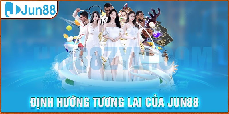 Định hướng tương lai của Jun88