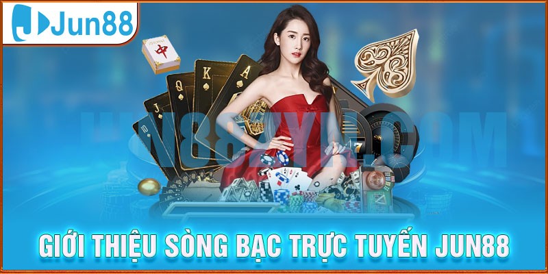 Đôi nét cơ bản về sòng bạc Casino Jun88 cho newbie