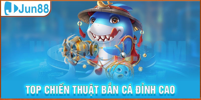 Top chiến thuật chơi bán cá đỉnh cao