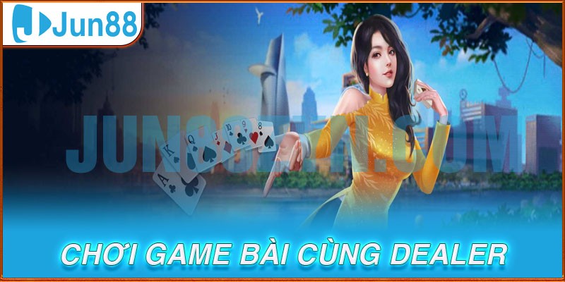 Bàn chơi Jun88 đều có sự xuất hiện của nhân viên người thật dealer ngọt ngào